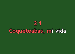 21

Coqueteabas. mi Vida