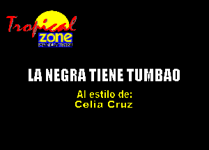 m NEGRR TIENE TUMBHU

AI cstilo dm
Celia Cruz