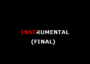 INSTRU M ENTAL
(FINAL)