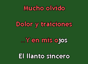 Mucho olvido

Dolor y traiciones

..Y en mis ojos

El llanto sincero