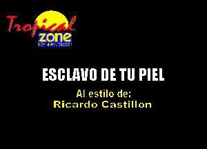 ESGUWU DE TU PlEl

AI cstilo dm
Ricardo Castillon