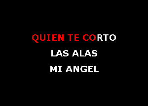 QUIEN TE CORTO

LAS ALAS
MI ANGEL