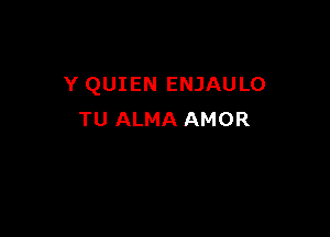 Y QUIEN ENJAULO

TU ALMA AMOR