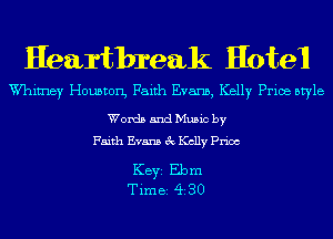 Heartbreak Hotel

W'himey Houston, Faith Evans, Kelly Price style

Words and Music by
Faith Evans 3c Kelly Price

KEYS Ebm
Time 430