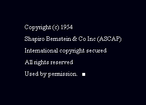 Copyright (c) 1954
Shapiro chstem 55 Co Inc (ASCAP)

Intemau'onal copynght secured

All nghts xesewed

Used by pemussxon I