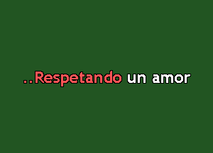 ..Respetando un amor