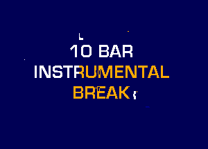 L .
. 'l 0 BAR
INSTRUMENTAL

BREAK t