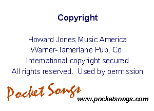 Copyrig ht

Howard Jones Music America
Warner-Tamerlane Pub. Co.

International copyright secured
All rights reserved. Used by permission

...

IronOcr License Exception.  To deploy IronOcr please apply a commercial license key or free 30 day deployment trial key at  http://ironsoftware.com/csharp/ocr/licensing/.  Keys may be applied by setting IronOcr.License.LicenseKey at any point in your application before IronOCR is used.