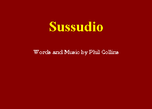 Sussudio

Words and Music by Phxl Collins