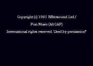 Copyright (c) 1981 Effwtaound Lvdj
Pun Music (AS CAP)

Inmn'onsl rights named. Used by pmnisbion