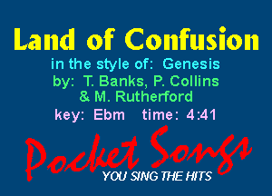 ILanmdl of Confusion

in the style 0ft Genesis

byr T. Banks, P. Collins
8. M. Rutherford

keyz Ebm timer 4241

YOU 9N6 THE HITS
