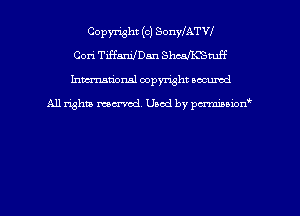 Copyright (c) SonyfATVf
Cori TiffanilDan ShcaI'K'Stuff
hman'onsl copyright secured

All rights moaned. Used by pcrminion