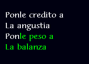 Ponle credito a
La angustia

Ponle peso a
La balanza