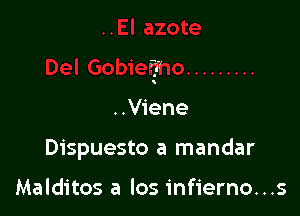 Dispuesto a mandar

Malditos a los infierno...s