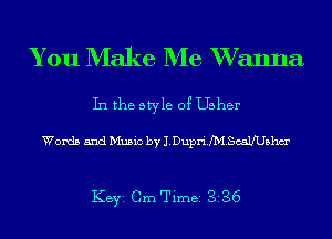 You Make Me Wanna

In the style 0? Usher

Words and Music by J.Dupri.M.ScaUU5hm'

KBYI Cm Timei 3.36
