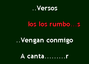 ..Vengan conmigo

A canta ......... r
