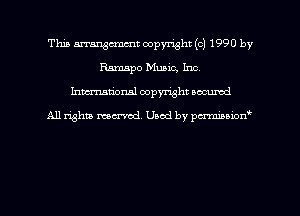 This arrangcmmt copyright (c) 1990 by
Ramapo Music, Inc.
hman'onal copyright occumd

All righm marred. Used by pcrmiaoion