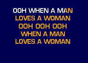 00H WHEN A MAN
LOVES A WOMAN

00H 00H 00H

WHEN A MAN
LOVES A WOMAN