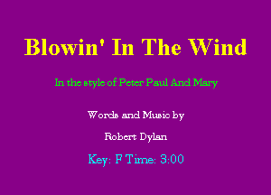 Blowin' In The W ind

hithcbtylcofpmpmzlAndMary

Words and Music by

Robm Dylan

ICBYI F TiIDBI 300
