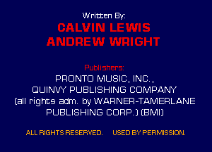 Written Byi

PRONTO MUSIC, INC,
GUINW PUBLISHING COMPANY
Eall Fights adm. byWARNER-TAMERLANE
PUBLISHING CORP.) EBMIJ

ALL RIGHTS RESERVED. USED BY PERMISSION.