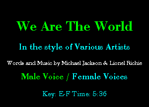 XVe Are The XVorld

In the style of Varioug Artists

Words and Music by Michael Jackson 3c Lionel Richic

Male Voice, f Female Voices

KEYS ErF Time 536
