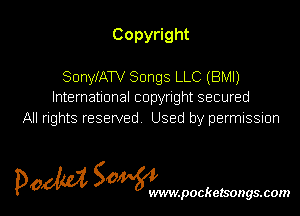 Copy ght
SonyfAW Songs LLC (BMI)

International copyright secured
All rights reserved. Used by permnssnon

pom SOWNJW.pOCkGlSODgS.COIN l