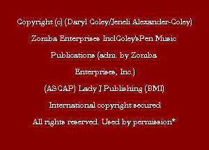 Copyright (0) (Daryl Colcyflmcli AlmndmColcy)
Zomba Enwrpn'scs Incholcyme Music
Publications (adm. by Zomba
Enm'pm'scs, Inc.)

(AS CAP) Lady 1 Publishing (EMU
Inmn'onsl copyright Bocuxcd

All rights named. Used by pmnisbion