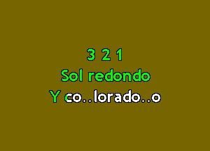 321

Sol redondo
Y co. . lorado. .o