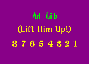 Ad Lib
(Lift Him Up!)

87654321