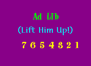 Ad Lib
(Lift Him Up!)

7654321