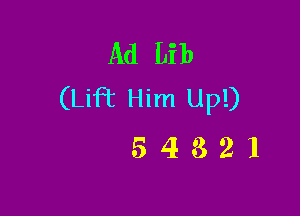 Ad Lib
(Lift Him Up!)

54321