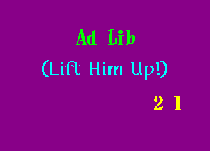 Ad Lib
(Lift Him Up!)

21