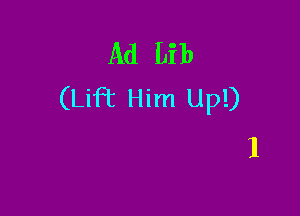 Ad Lib
(Lift Him Up!)

1