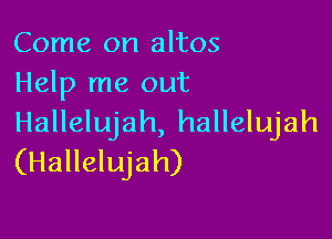 Come on altos
Help me out

Hallelujah, hallelujah
(Hallelujah)