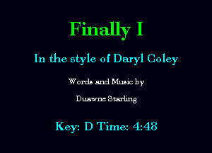 Finally I

In the style of Daryl Coley

Words and Mumc by

Duawnc Starling

KCYI D Time 4518