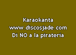 Karaokanta

www.discosjade.com
Di NO a la pirateria