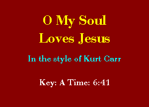 0 My Soul
Loves Jesus

In the style of Kurt Carr

Keyz A Timez 6A1