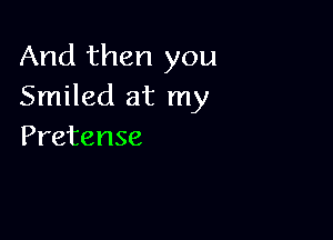 And then you
Snnkxiatrny

Pretense