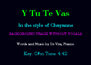 Y Tu Te V as

In the style of Chaynnne

Words and Music by De Vita, Franco

Key Chm Time 4 42 l