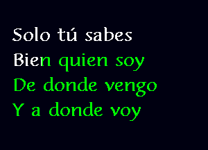 Solo 1311 sabes
Bien quien soy

De donde vengo
Y a donde voy