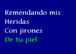 Remendando mis
Heridas

Con jirones
De tu piel