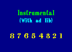 Instrumental
(With ad lib)

87654321