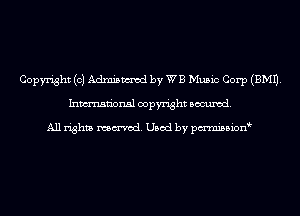 Copyright (c) Admismvod by WB Music Corp (EMU.
Inmn'onsl copyright Banned.

All rights named. Used by pmnisbion