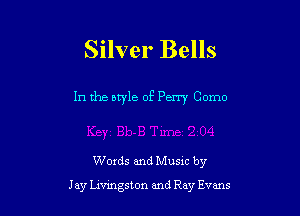 Silver Bells

In the atyle of Perry Como

Words and Musxc by

J ay megston and Ray Evans
