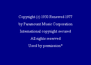 Copyright (c) 1950 Renewed 1977

by Paxamount Music C exportation
International copyright secured
All rights reserved

Usedbypemussiom