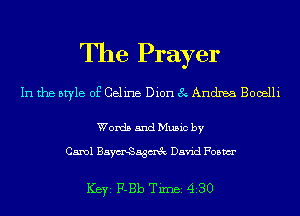 The Prayer

In the style of Celine Dion 8 Andrea Booelli

Words and Music by

Carol BaymtSagtmEc David Foam

ICBYI F-Bb TiInBI 430