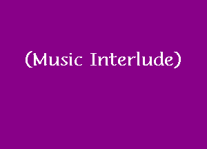 (Music Interlude)