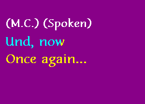 (M.C.) (Spoken)
Und, now

Once again...
