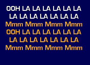 OOHLALALALALALA
LALALALALALALA
Mmm Mmm Mmm Mmm
OOHLALALALALALA

LALALALALALALA
Mmm Mmm Mmm Mmm