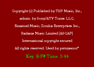 Copyright (c) Published by TSP Munic, Ina,
admin. by SonyIATV Tum LLQ
Emmmcl Muaiq Zomba Emcrpmco Inc,
Badama Music Limited (ASCAP)
Inmrionsl copyright amped

All rights men'od. Uaod by pcrminion'
Key B-F? Time 3144